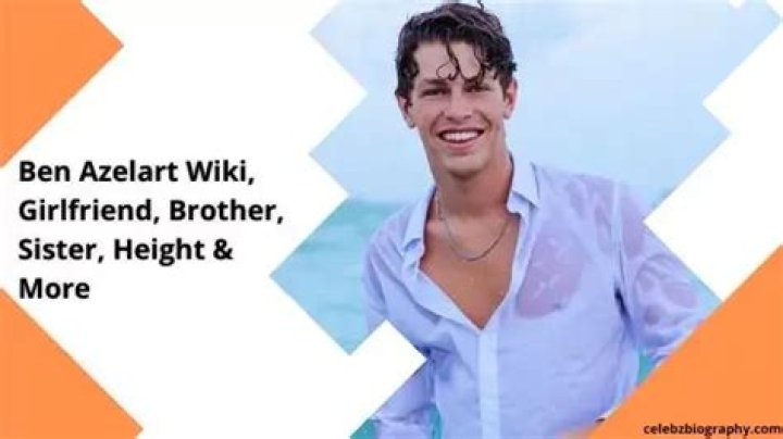 Ben Azelart Wiki, Girlfriend, Brother, Sister, Height & More