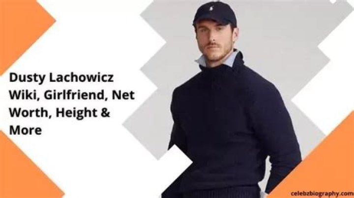 Dusty Lachowicz Wiki, Girlfriend, Net Worth, Height & More